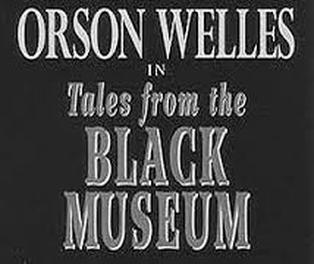Orson Welles and the Black Museum.