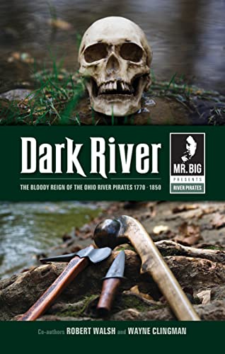 Dark River : The Bloody Reign Of The Ohio River Pirates